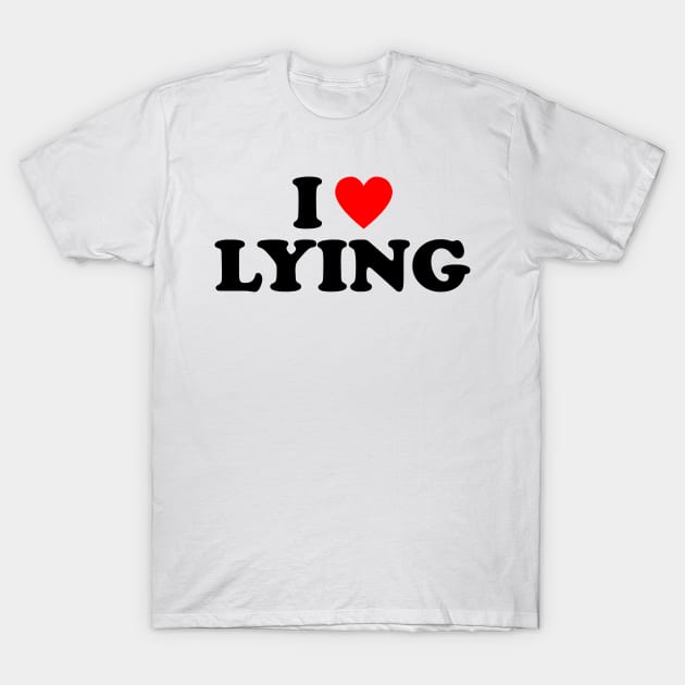 I Love Lying T-Shirt by teecloud